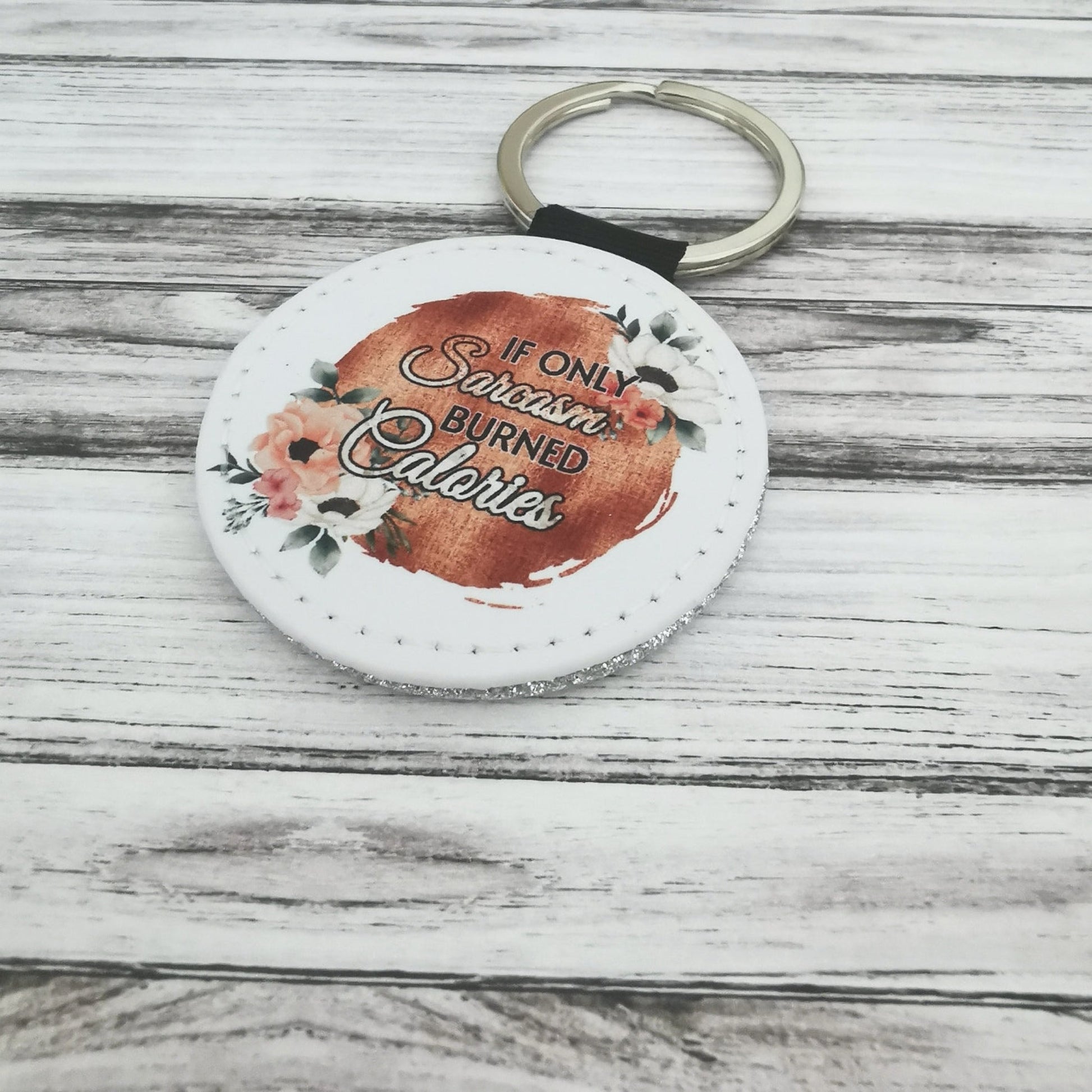 If only sarcasm burned calories printed pu leather keyring with silver glitter colour back funny keyring
