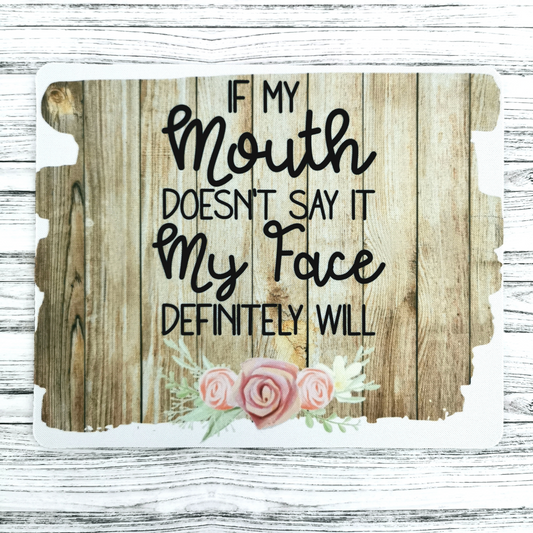 Funny sarcastic printed mouse mat If my mouth doesn't say it my face definitely will